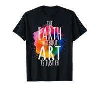 Tierra sin Arte es Solo Eh Pintor Artista Juego de Palabras Maestro de Arte Camiseta