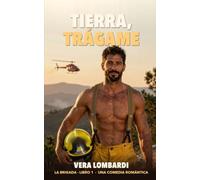Tierra, trágame: Una comedia romántica de bomberos forestales: la piloto nueva, un capataz que no vuela y un pueblo entero apostando (La Brigada)