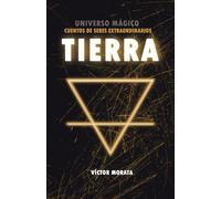 TIERRA: UNIVERSO MÁGICO: CUENTOS DE SERES EXTRAORDINARIOS
