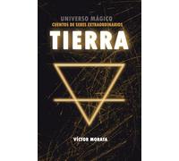 TIERRA: UNIVERSO MÁGICO: CUENTOS DE SERES EXTRAORDINARIOS