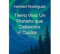 Tierra Viva: Un Planeta que Debemos Cuidar