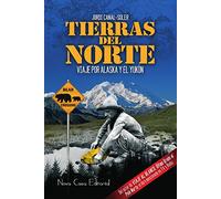 Tierras del norte: Viaje por Alaska y El Yukón