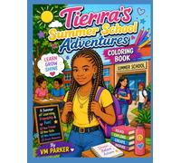Tierra's Summer School Adventures: A Fun-Filled Coloring Book Celebrating Summer Learning, Friendship, Confidence, and Everyday Adventures