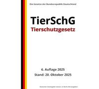 Tierschutzgesetz - TierSchG, 6. Auflage 2025: Die Gesetze der Bundesrepublik Deutschland