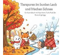 Tierspuren im bunten Laub und frischen Schnee: Gemütliches Ausmalbuch mit Hase Hanni, Fuchs Rudi, Bär Bruno & Igel Iggy durch Herbst & Winter