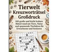 Tierwelt Kreuzworträtsel Großdruck: 100 große und leicht lesbare Rätsel rund um Tiere, Natur und spannende Tierfakten für Erwachsene und Senioren