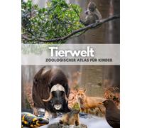 Tierwelt: Zoologischer Atlas für Kinder (Animal World Atlas)