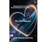 Ties of the Universe (Echoes Across the Cosmos the Grand Tapestry of Love and Existence)