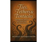 Ties, Tethers, & Tentacles: Discerning What's Holding You & Who Sent It