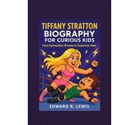 Tiffany Stratton Biography for Curious Kids: From Gymnastics Dreams to Superstar Fame (Legends in the Ring & Rhythm)