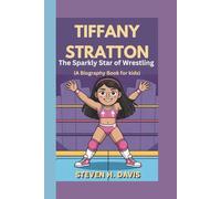 TIFFANY STRATTON: The Sparkly Star of Wrestling (A Biography Book for kids)