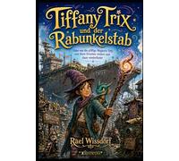 Tiffany Trix und der Rabunkelstab: Oder wie die pfiffige Magierin Tiffy erst ihren Drachen verliert und dann wiederfindet.: 1 (Chroniken von Rivocum)