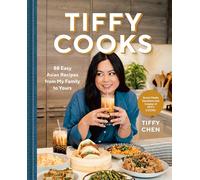 Tiffy Cooks: 88 Easy Asian Recipes from My Family to Yours: A Cookbook