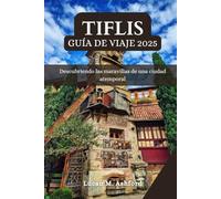 TIFLIS GUÍA DE VIAJE 2025: Descubriendo las maravillas de una ciudad atemporal