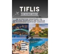 Tiflis Mit kleinem Budget: Ihr ultimativer Reiseführer für gemütliche Aufenthalte und Kultur in der pulsierenden Hauptstadt Georgiens.