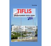 TIFLIS REISE FÜHRER 2025-2026: „Enthüllung der pulsierenden Hauptstadt Georgiens mit Einblicken aus erster Hand, detaillierten Karten, authentischen Essens- und Weinreisen, kulturellen Schätzen,
