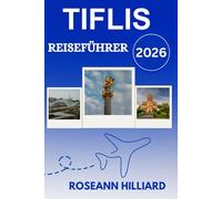 TIFLIS REISEFÜHRER 2026: „Entdecken Sie Georgiens Hauptstadt des Weins, der Geschichte, der Wanderungen und der verborgenen Schätze“