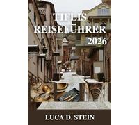 TIFLIS REISEFÜHRER 2026: Flüstern des Kaukasus: Reisen durch Georgiens bezaubernde Hauptstadt.