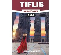 TIFLIS REISEFÜHRER 2026: Tiflis uncovered: Top-Attraktionen, lokale Restaurants und versteckte Schätze