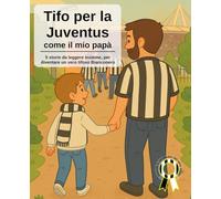 Tifo per la Juventus come il mio papà: 5 storie da leggere insieme, per diventare un vero tifoso bianconero