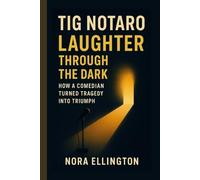 TIG NOTARO: LAUGHTER THROUGH THE DARK
