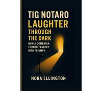TIG NOTARO: LAUGHTER THROUGH THE DARK