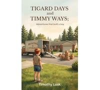 Tigard Days and Timmy Ways: Adventures That Built A Boy