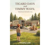 Tigard Days and Timmy Ways: Adventures That Built A Boy