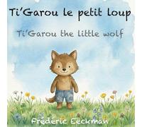 Ti'Garou le petit loup: Ti'Garou the little wolf