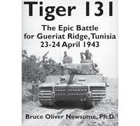 Tiger 131: The Epic Battle for Gueriat Ridge, Tunisia, 23-24 April 1943