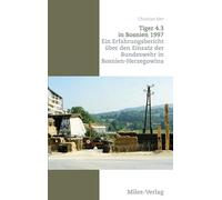 Tiger 4.3 in Bosnien 1997: Ein Erfahrungsbericht über den Einsatz der Bundeswehr in Bosnien-Herzegowina