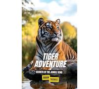 Tiger Adventure: Secrets of the Jungle King (Animal Adventures)