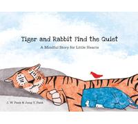 Tiger and Rabbit Find the Quiet: A Mindful Story for Little Hearts