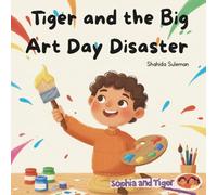 Tiger and the Big Art Day Disaster: A Heartwarming Story About Kindness, Friendship, and Big Feelings (Sophia & Tiger)