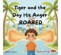 Tiger and the Day His Anger Roared: A Children's Book About Anger, Emotional Regulation, and Managing Big Feelings (Sophia & Tiger)