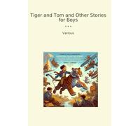 Tiger and Tom and Other Stories for Boys (Classic Books)