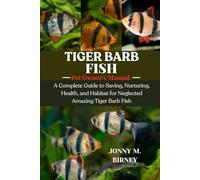 TIGER BARB FISH: A Complete Guide to Saving, Nurturing, Health, and Habitat for Neglected Amazing Tiger Barb Fish