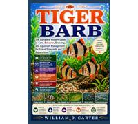 TIGER BARB: The Complete Modern Guide to Care, Behavior, Breeding, and Aquarium Management for Global Standards and aquaculture.
