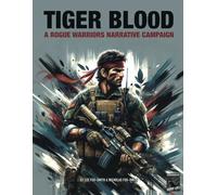 TIGER BLOOD: A Rogue Warriors Narrative Campaign (ROGUE WARRIORS: A Modern Warfare Skirmish Game)