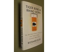 Tiger Bone and Rhino Horn: The Destruction of Wildlife for Traditional Chinese Medicine