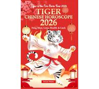 Tiger Chinese Horoscope 2026: Feng Shui, Love, Health & Luck (Tiger in the Fire Horse Year 2026)