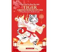Tiger Chinese Horoscope 2026: Feng Shui, Love, Health & Luck (Tiger in the Fire Horse Year 2026)