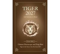 Tiger Chinese Horoscope 2027 and Feng Shui: Chinese Astrology Forecast 2027 for Tiger in the Goat Year