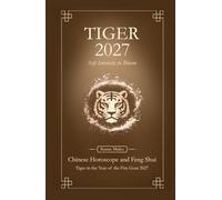 Tiger Chinese Horoscope 2027 and Feng Shui: Chinese Astrology Forecast 2027 for Tiger in the Goat Year