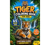 Tiger Coloring Book for Kids: 65 Fun and Amazing Tiger Coloring Pages: A Wild Animal Coloring Adventure Featuring 65 Beautiful Tiger Illustrations for ... Animal Lovers | Perfect Travel Activity Book