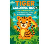 Tiger Coloring Book for Kids Ages 4-8: Fun and Educational Jungle Animal Coloring Activity Book with 30 Adorable Tiger Illustrations: Explore the wild ... creativity and learning in kids ages 4-8.