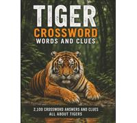 Tiger Crossword Puzzle Book: 2100 Tiger-Themed Crossword Answers and Clues Featuring Big Cats, Habitats, Behaviour, Conservation and Wildlife Facts ... Educators, Families and Tiger Enthusiasts