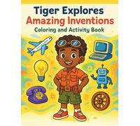 Tiger Explores Amazing Inventions: Coloring and Activity Book (Tiger's Learning Adventures)
