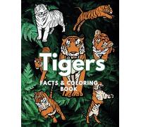 Tiger: Facts & Coloring Book: Colouring activity Book for Children Aged 2 to 16 Years (Animal Facts and Coloring)