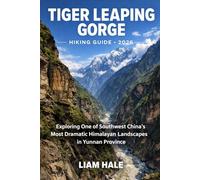 TIGER LEAPING GORGE HIKING GUIDE 2026: Exploring One of Southwest China’s Most Dramatic Himalayan Landscapes in Yunnan Province (TrailBlazer Adventure Series)
